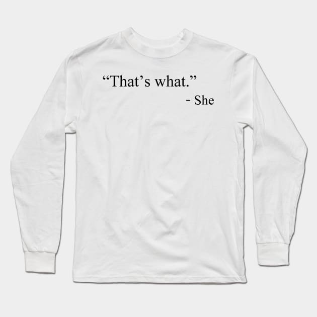 That’s what _She Long Sleeve T-Shirt by tioooo